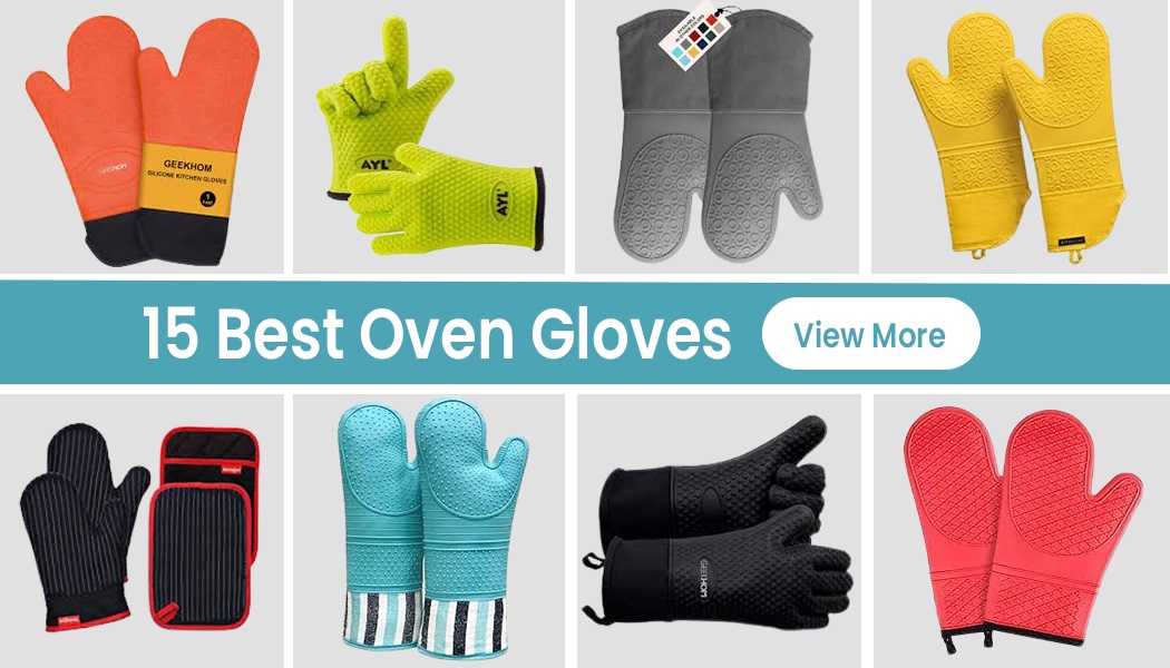15 Best Oven Gloves That Will Protect Your Hands From Burns